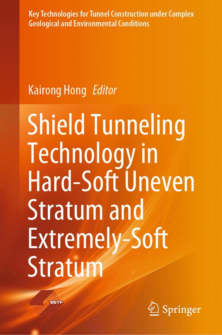 Kairong Hong - Shield Tunneling Technology in Hard-Soft Uneven Stratum and Extremely-Soft Stratum, Inbunden
