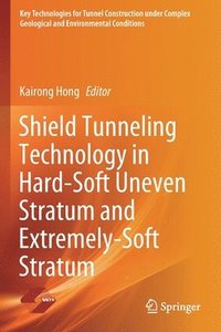 bokomslag Shield Tunneling Technology in Hard-Soft Uneven Stratum and Extremely-Soft Stratum