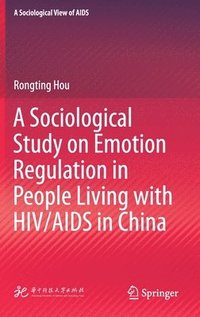 bokomslag A Sociological Study on Emotion Regulation in People Living with HIV/AIDS in China