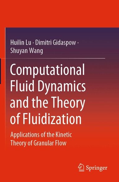 Huilin Lu, Dimitri Gidaspow, Shuyan Wang - Computational Fluid Dynamics and the Theory of Fluidization, Häftad