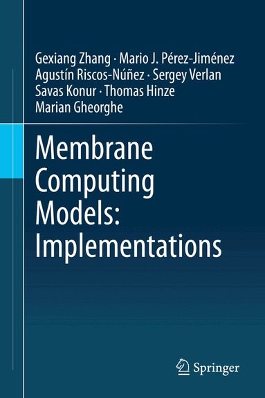 Gexiang Zhang, Mario J. Pérez-Jiménez, Agustín Riscos-Núñez, Sergey Verlan, Savas Konur, Thomas Hinze, Marian Gheorghe - Membrane Computing Models: Implementations, Inbunden