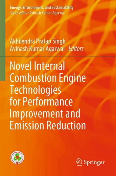 Akhilendra Pratap Singh, Avinash Kumar Agarwal - Novel Internal Combustion Engine Technologies for Performance Improvement and Emission Reduction, Häftad