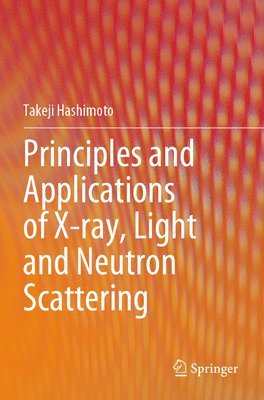bokomslag Principles and Applications of X-ray, Light and Neutron Scattering