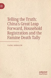 bokomslag Telling the Truth: China's Great Leap Forward, Household Registration and the Famine Death Tally