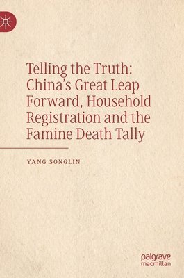 bokomslag Telling the Truth: Chinas Great Leap Forward, Household Registration and the Famine Death Tally