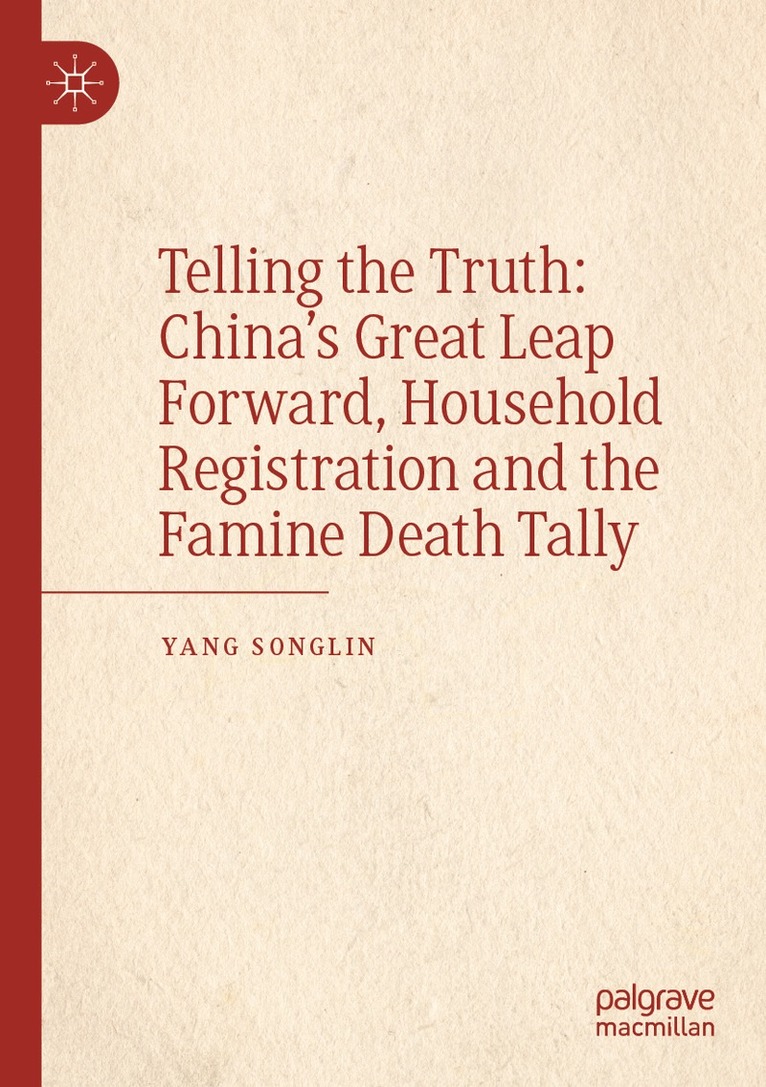 Songlin Yang - Telling the Truth: China’s Great Leap Forward, Household Registration and the Famine Death Tally, Häftad