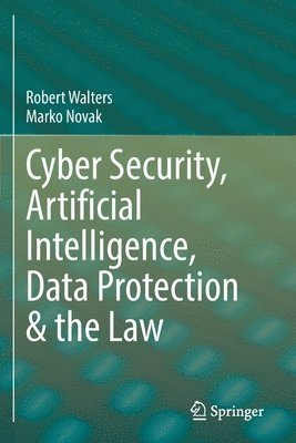 Robert Walters, Marko Novak - Cyber Security, Artificial Intelligence, Data Protection & the Law, Häftad
