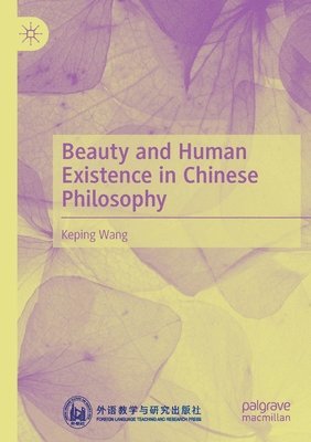 Keping Wang - Beauty and Human Existence in Chinese Philosophy, Häftad