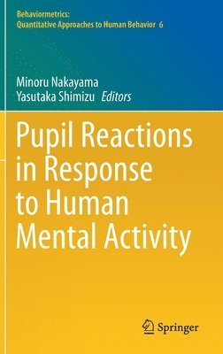 Minoru Nakayama, Yasutaka Shimizu - Pupil Reactions in Response to Human Mental Activity, Inbunden
