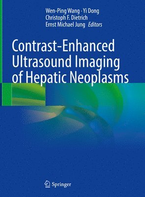 Wen-Ping Wang, Yi Dong, Christoph F. Dietrich, Ernst Michael Jung - Contrast-Enhanced Ultrasound Imaging of Hepatic Neoplasms, Inbunden