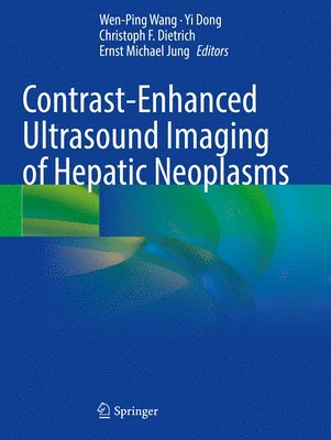 Wen-Ping Wang, Yi Dong, Christoph F. Dietrich, Ernst Michael Jung - Contrast-Enhanced Ultrasound Imaging of Hepatic Neoplasms, Häftad