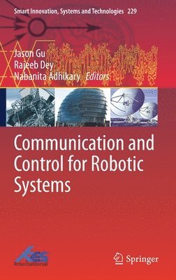 Jason Gu, Rajeeb Dey, Nabanita Adhikary - Communication and Control for Robotic Systems, Inbunden