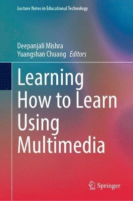 Deepanjali Mishra, Yuangshan Chuang - Learning How to Learn Using Multimedia, Inbunden