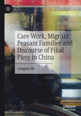 bokomslag Care Work, Migrant Peasant Families and Discourse of Filial Piety in China