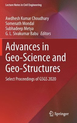 Awdhesh Kumar Choudhary, Somenath Mondal, Subhadeep Metya, G. L. Sivakumar Babu - Advances in Geo-Science and Geo-Structures, Inbunden