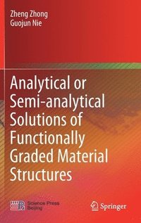 bokomslag Analytical or Semi-analytical Solutions of Functionally Graded Material Structures