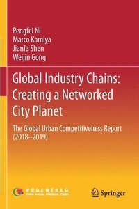 bokomslag Global Industry Chains: Creating a Networked City Planet