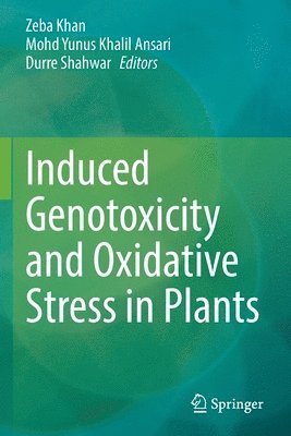 Induced Genotoxicity and Oxidative Stress in Plants 1