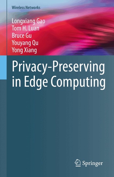 Longxiang Gao, Tom H. Luan, Bruce Gu, Youyang Qu, Yong Xiang - Privacy-Preserving in Edge Computing, Inbunden
