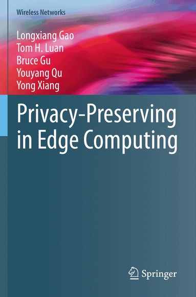 Longxiang Gao, Tom H. Luan, Bruce Gu, Youyang Qu, Yong Xiang - Privacy-Preserving in Edge Computing, Häftad