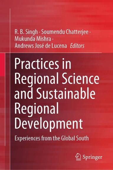 R. B. Singh, Soumendu Chatterjee, Mukunda Mishra, Andrews José de Lucena - Practices in Regional Science and Sustainable Regional Development, Inbunden