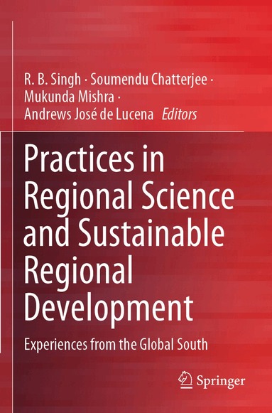 R. B. Singh, Soumendu Chatterjee, Mukunda Mishra, Andrews José de Lucena - Practices in Regional Science and Sustainable Regional Development, Häftad