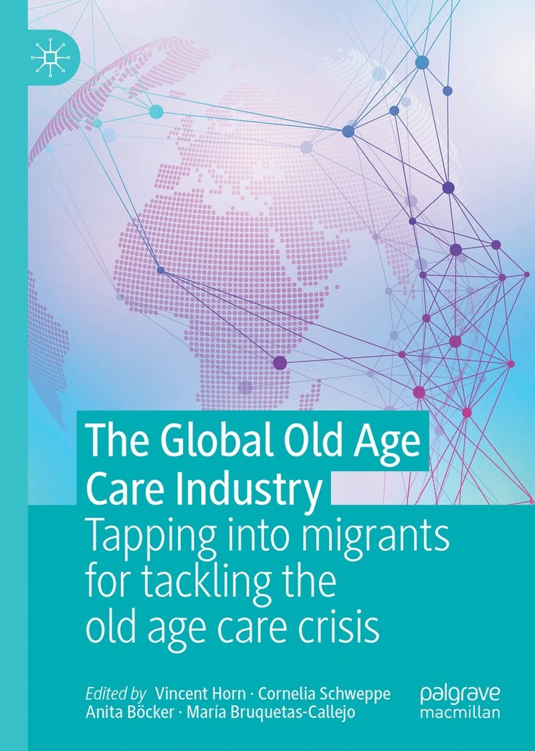 Vincent Horn, Cornelia Schweppe, Anita Böcker, María Bruquetas-Callejo, Anita Bocker, Maria Bruquetas-Callejo - Global Old Age Care Industry, Inbunden
