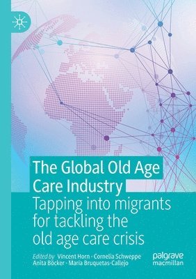 Vincent Horn, Cornelia Schweppe, Anita Böcker, María Bruquetas-Callejo, Anita Bocker, Maria Bruquetas-Callejo - Global Old Age Care Industry, Häftad