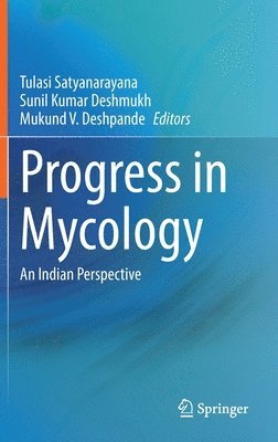 Tulasi Satyanarayana, Sunil Kumar Deshmukh, Mukund V. Deshpande - Progress in Mycology, Inbunden