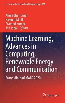 bokomslag Machine Learning, Advances in Computing, Renewable Energy and Communication