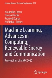 bokomslag Machine Learning, Advances in Computing, Renewable Energy and Communication