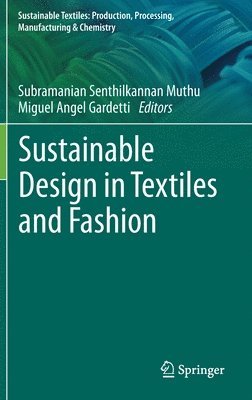 Subramanian Senthilkannan Muthu, Miguel Angel Gardetti - Sustainable Design in Textiles and Fashion, Inbunden