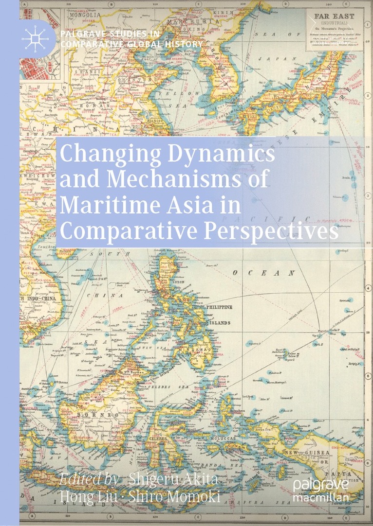 Shigeru Akita, Hong Liu, Shiro Momoki - Changing Dynamics and Mechanisms of Maritime Asia in Comparative Perspectives, Inbunden