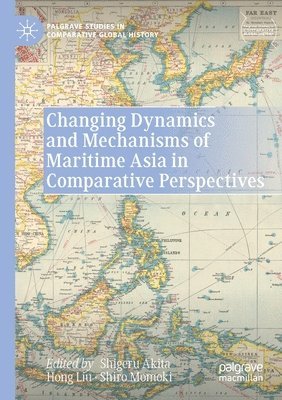 bokomslag Changing Dynamics and Mechanisms of Maritime Asia in Comparative Perspectives
