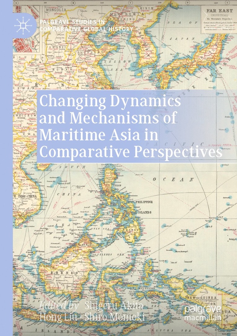 Shigeru Akita, Hong Liu, Shiro Momoki - Changing Dynamics and Mechanisms of Maritime Asia in Comparative Perspectives, Häftad