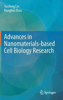 Yunfeng Lin, Ronghui Zhou - Advances in Nanomaterials-based Cell Biology Research, Inbunden