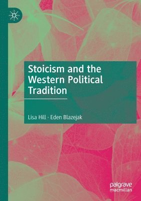 Lisa Hill, Eden Blazejak - Stoicism and the Western Political Tradition, Häftad