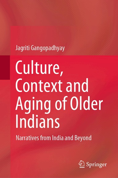 Jagriti Gangopadhyay - Culture, Context and Aging of Older Indians, Inbunden
