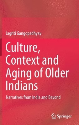 Jagriti Gangopadhyay - Culture, Context and Aging of Older Indians, Inbunden