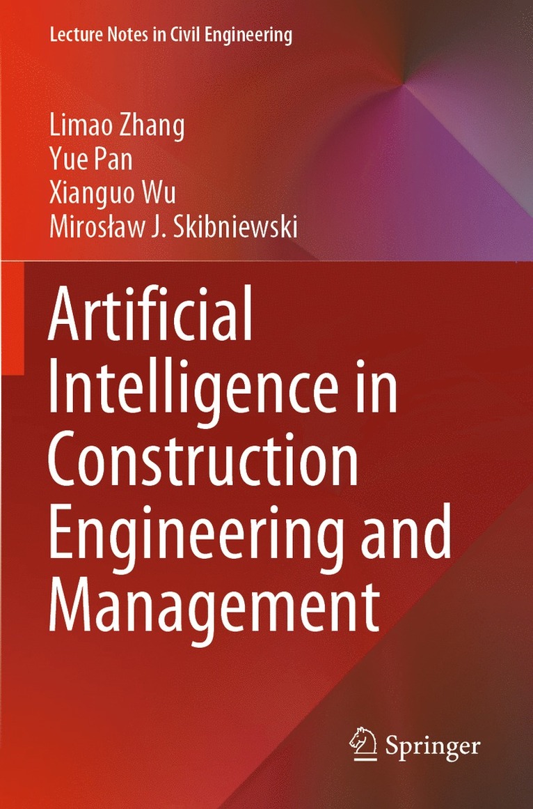 Limao Zhang, Yue Pan, Xianguo Wu, Mirosław J. Skibniewski, Miroslaw J. Skibniewski, Miros¿aw J. Skibniewski - Artificial Intelligence in Construction Engineering and Management, Häftad
