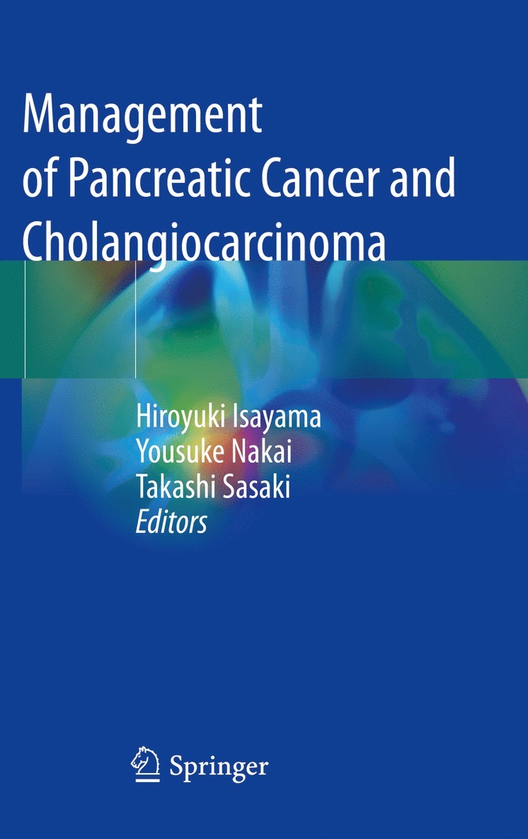 Hiroyuki Isayama, Yousuke Nakai, Takashi Sasaki - Management of Pancreatic Cancer and Cholangiocarcinoma, Häftad