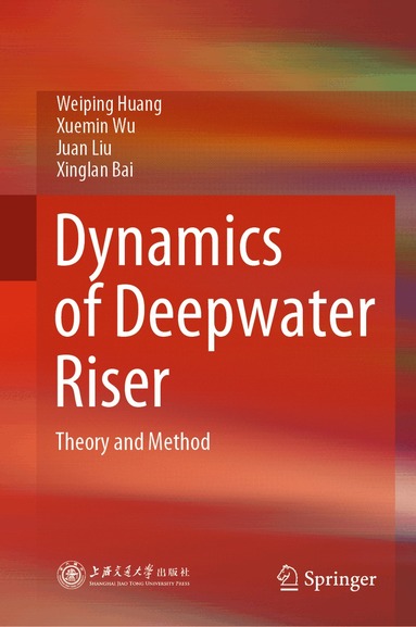 Weiping Huang, Xuemin Wu, Juan Liu, Xinglan Bai - Dynamics of Deepwater Riser, Inbunden