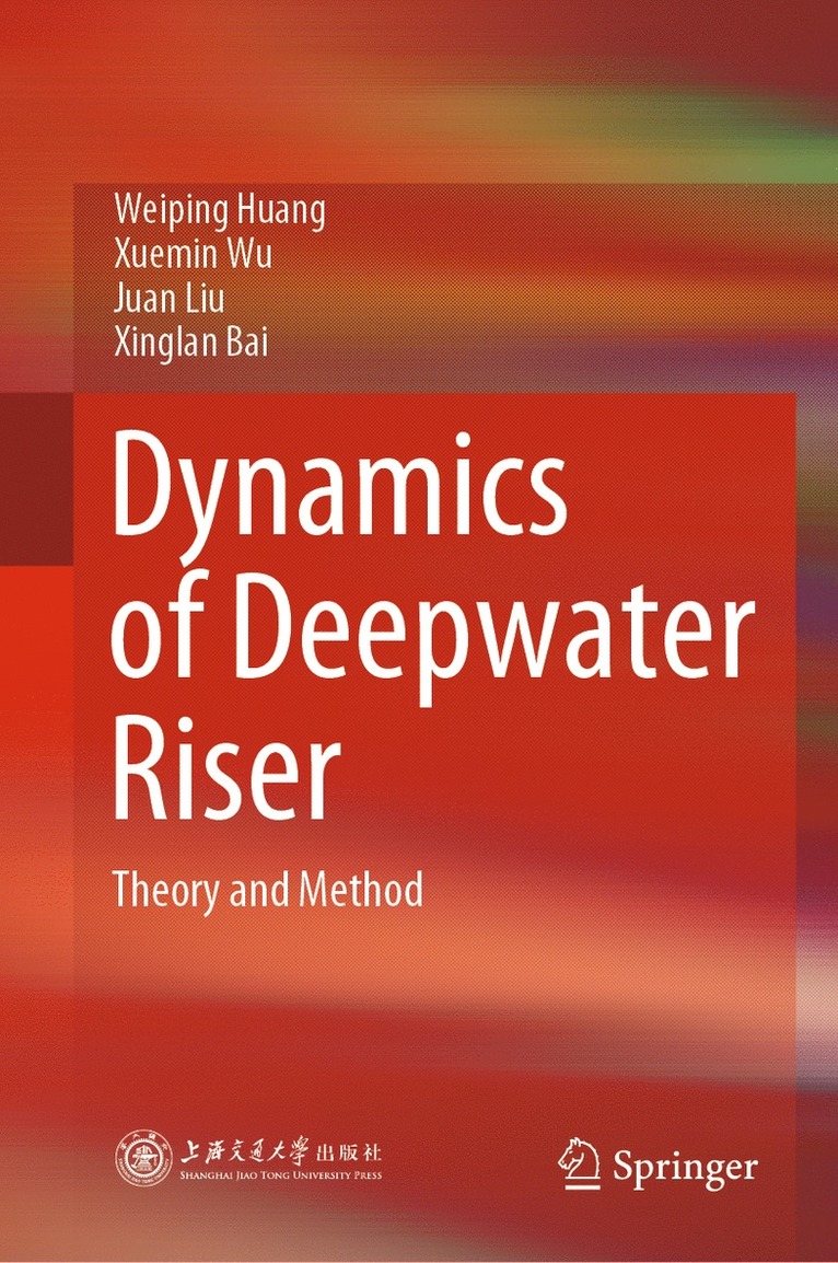 Weiping Huang, Xuemin Wu, Juan Liu, Xinglan Bai - Dynamics of Deepwater Riser, Inbunden