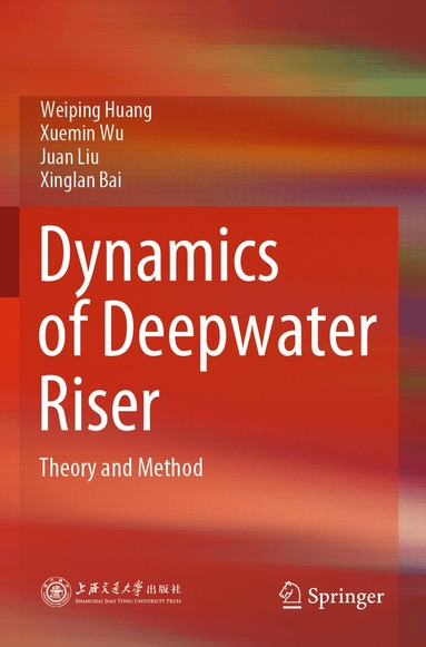 Weiping Huang, Xuemin Wu, Juan Liu, Xinglan Bai - Dynamics of Deepwater Riser, Häftad