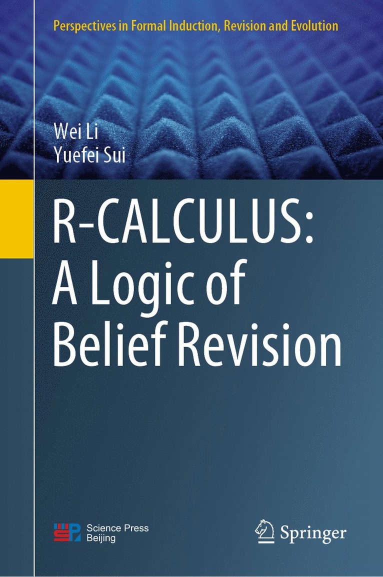 Wei Li, Yuefei Sui - R-CALCULUS: A Logic of Belief Revision, Inbunden