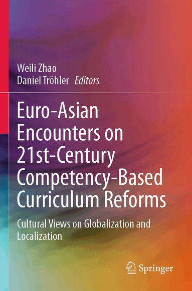 Weili Zhao, Daniel Tröhler - Euro-Asian Encounters on 21st-Century Competency-Based Curriculum Reforms, Häftad