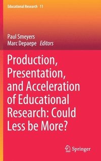 bokomslag Production, Presentation, and Acceleration of Educational Research: Could Less be More?