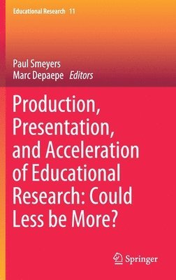 bokomslag Production, Presentation, and Acceleration of Educational Research: Could Less be More?