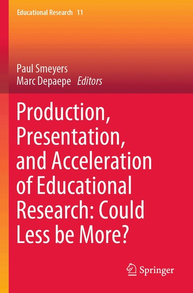 Paul Smeyers, Marc Depaepe - Production, Presentation, and Acceleration of Educational Research: Could Less be More?, Häftad