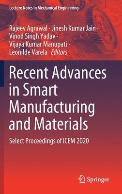 Rajeev Agrawal, Jinesh Kumar Jain, Vinod Singh Yadav, Vijaya Kumar Manupati, Leonilde Varela - Recent Advances in Smart Manufacturing and Materials, Inbunden